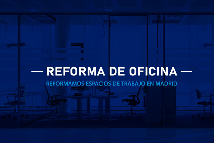 Reformas de oficinas en Madrid. Reformas integrales de espacios de trabajo